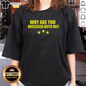 Funny Why Are You Obsessed With Me Ladies Tee featuring playful text design on a stylish women's shirt.