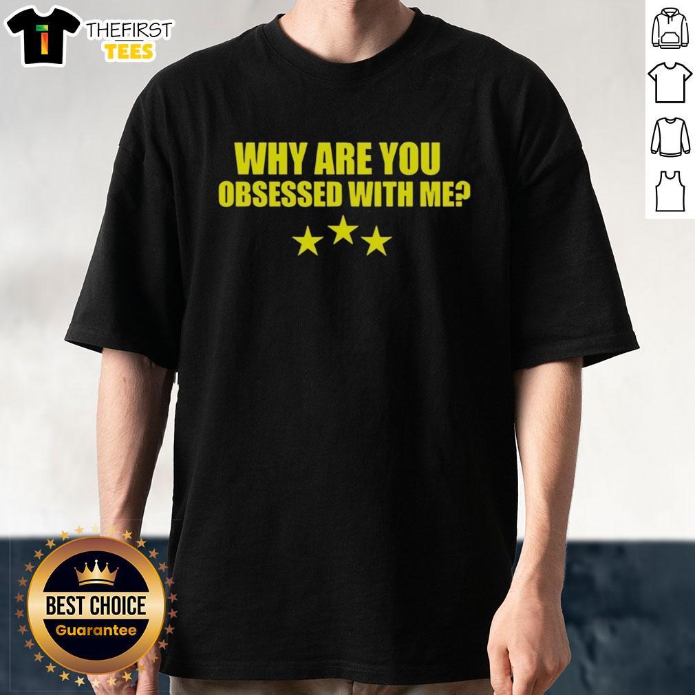 Alt Text: Funny Why Are You Obsessed With Me T-Shirt featuring bold text design, perfect for humor lovers and casual outfits.