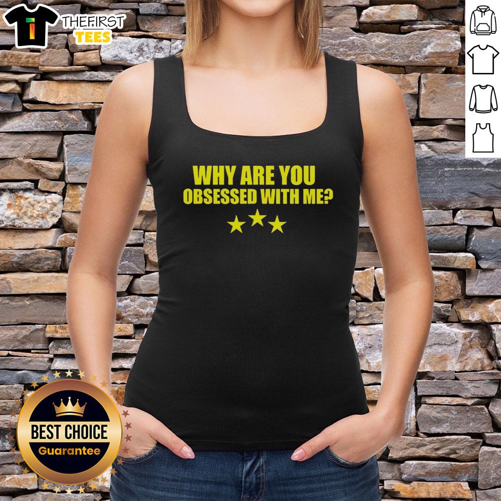 Alt Text: Funny 'Why Are You Obsessed With Me?' tank top design featuring playful text on a stylish sleeveless shirt.