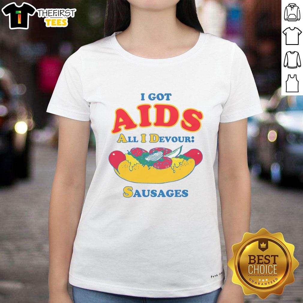 Good I Got Aids All I Devour Sausages Ladies Tee featuring a fun graphic design and comfortable fit for casual wear.