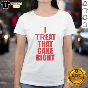 Ladies' tee featuring 'Nice I Treat That Cake Right' in bold red text, perfect for dessert lovers and cake enthusiasts.