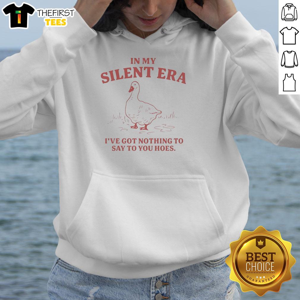 Nice In My Silent Era hoodie featuring bold text 'I've Got Nothing To Say To You Hoes' stylish design.