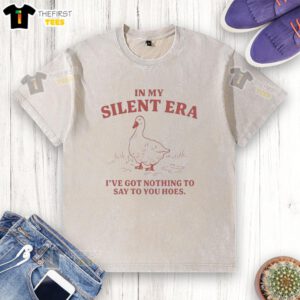 Washed t-shirt featuring the phrase 'Nice In My Silent Era, I've Got Nothing To Say To You Hoes' for casual style.