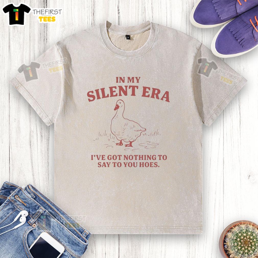 Washed t-shirt featuring the phrase 'Nice In My Silent Era, I've Got Nothing To Say To You Hoes' for casual style.