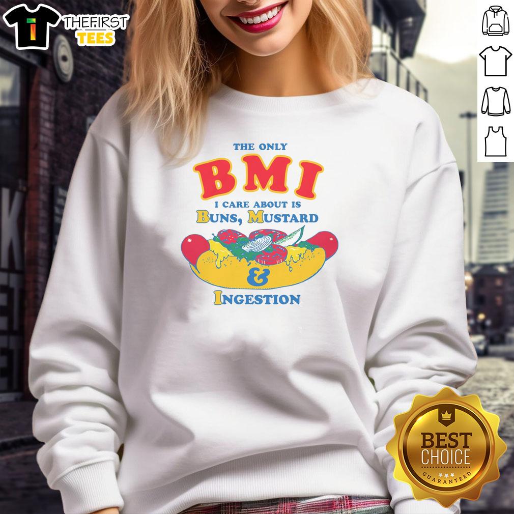 Funny sweatshirt with text 'The Only BMI I Care About Is Buns, Mustard, and Ingestion' perfect for food lovers.