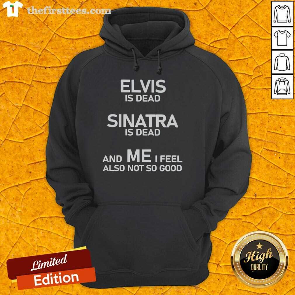 Official Elvis Is Dead Sinatra Is Dead And Me Hoodie featuring a bold graphic design, perfect for music fans and collectors.