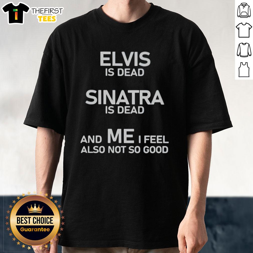 Alt Text: Official Elvis Is Dead Sinatra Is Dead T-Shirt featuring a unique design, perfect for music fans and collectors.