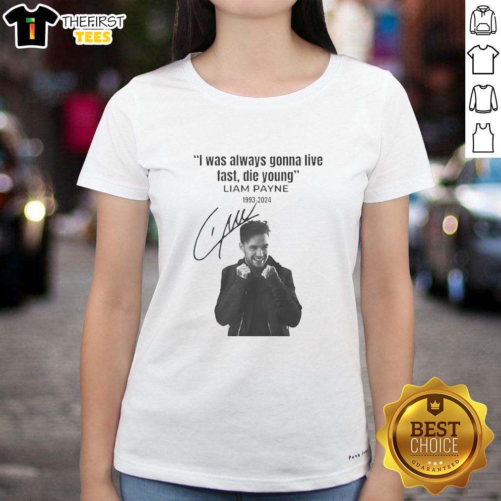 Alt Text: Original Liam Payne I Was Always Gonna Live Fast Die Young signature ladies tee featuring stylish design and vibrant colors.