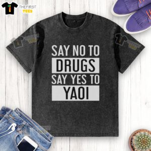 Original Say No To Drugs Say Yes To Yaoi washed t-shirt featuring vibrant graphics promoting positive messages.