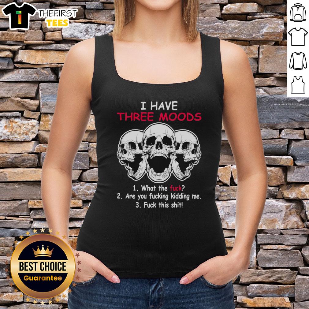 Original Skulls tank top featuring three moods: What the f*ck, Are you f*cking kidding me, and F*ck this sh*t.