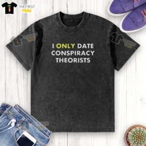 Alt Text: Premium I Only Date Conspiracy Theorists washed t-shirt, featuring a humorous graphic design for casual wear.