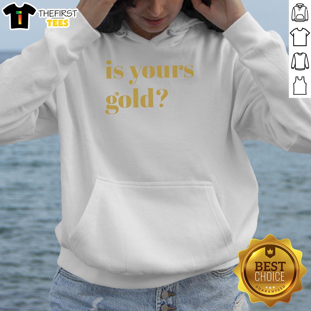 Premium Is Yours Gold Funny Hoodie featuring a playful design, perfect for casual outfits and making a statement.