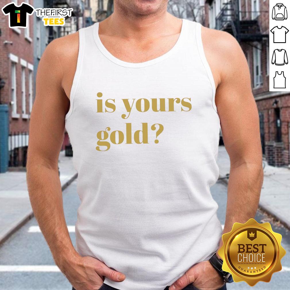 Premium Is Yours Gold Funny Tank Top featuring a humorous design, perfect for casual summer outfits or gifts.