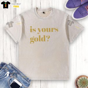 Alt Text: Premium Is Yours Gold Funny Washed T-Shirt featuring vibrant graphics and a trendy design for casual wear.