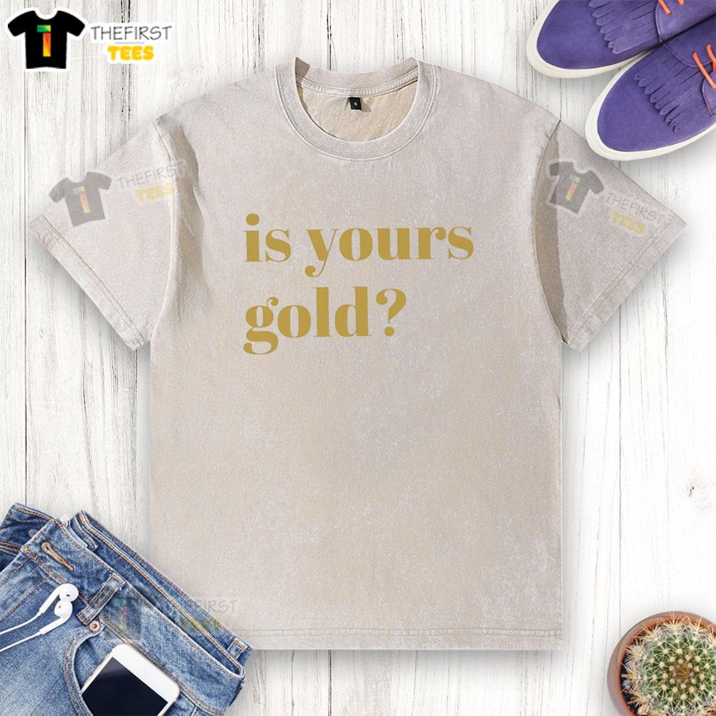 Alt Text: Premium Is Yours Gold Funny Washed T-Shirt featuring vibrant graphics and a trendy design for casual wear.