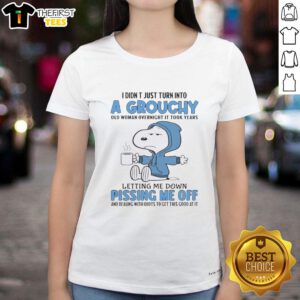 Premium Snoopy tee featuring 'I Didn't Just Turn Into A Grouchy Old Woman Overnight' design for ladies.