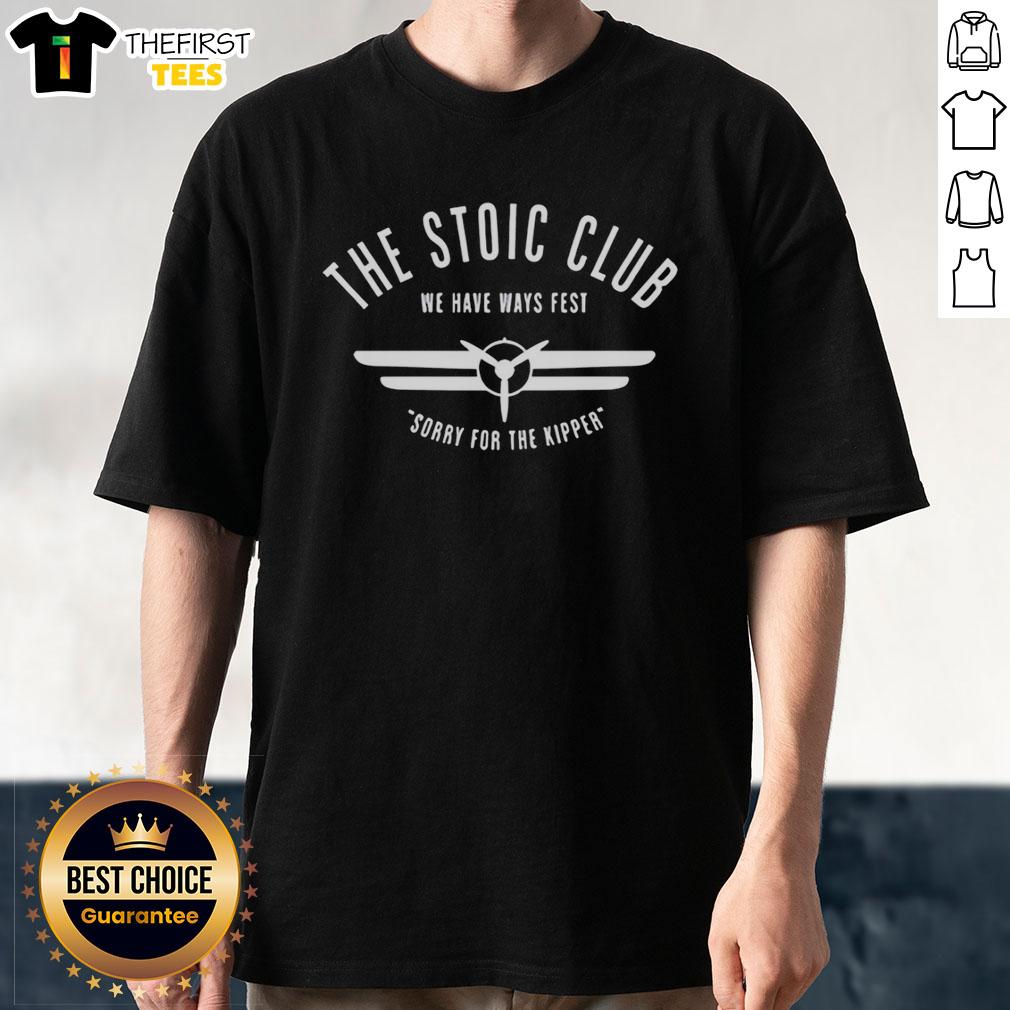 Alt Text: Premium The Stoic Club We Have Ways Fest Sorry For The Kipper T-Shirt featuring unique graphic design and quality fabric.