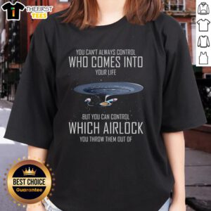 Premium 'You Can't Always Control Who Comes Into Your Life' Space Ship Ladies Tee showcasing a stylish graphic design.