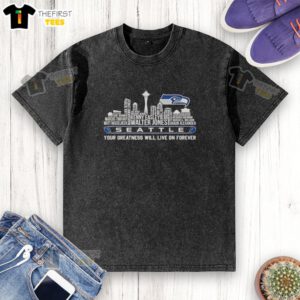 Pretty Seattle Seahawks all names city t-shirt, showcasing team pride with 'Your greatness will live on forever' design.