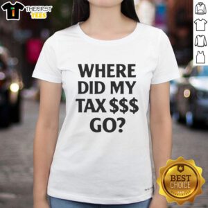Pretty Where Did My Tax Go Ladies Tee featuring a stylish graphic design, perfect for casual wear and tax season humor.