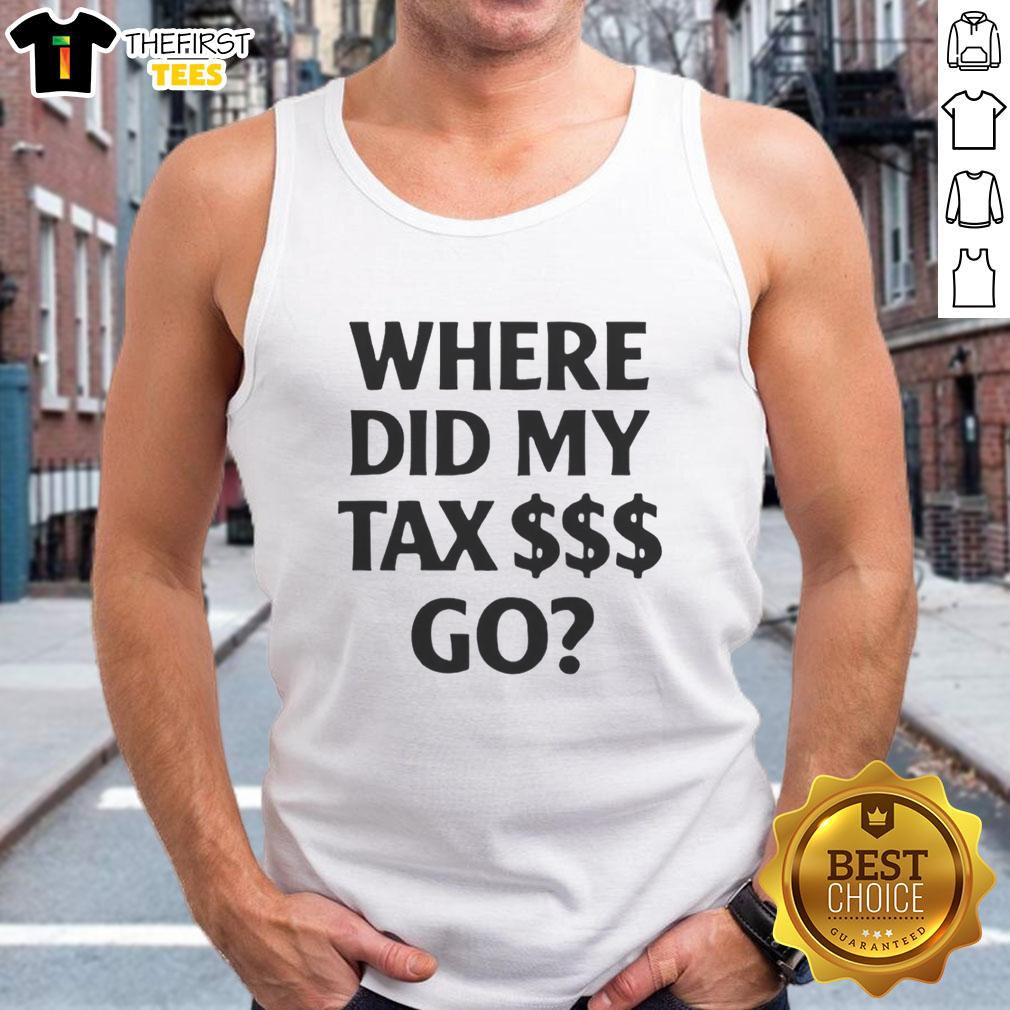 Stylish 'Where Did My Tax Go' tank top in a vibrant color, perfect for casual wear and expressing your financial humor.
