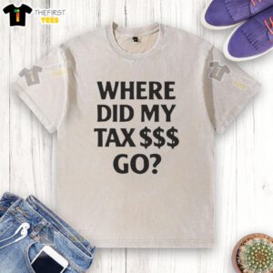 Pretty Where Did My Tax Go Washed T-Shirt featuring a playful tax-themed design for casual wear.