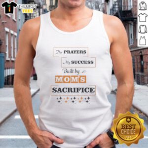 Top Her Prayers My Success Built By Moms Sacrifice Tank Top showcasing a stylish design celebrating maternal love and support.