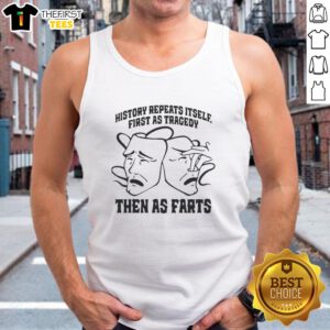 Funny tank top featuring a two-faced mask with the phrase History repeats itself, first as tragedy, then as farts.