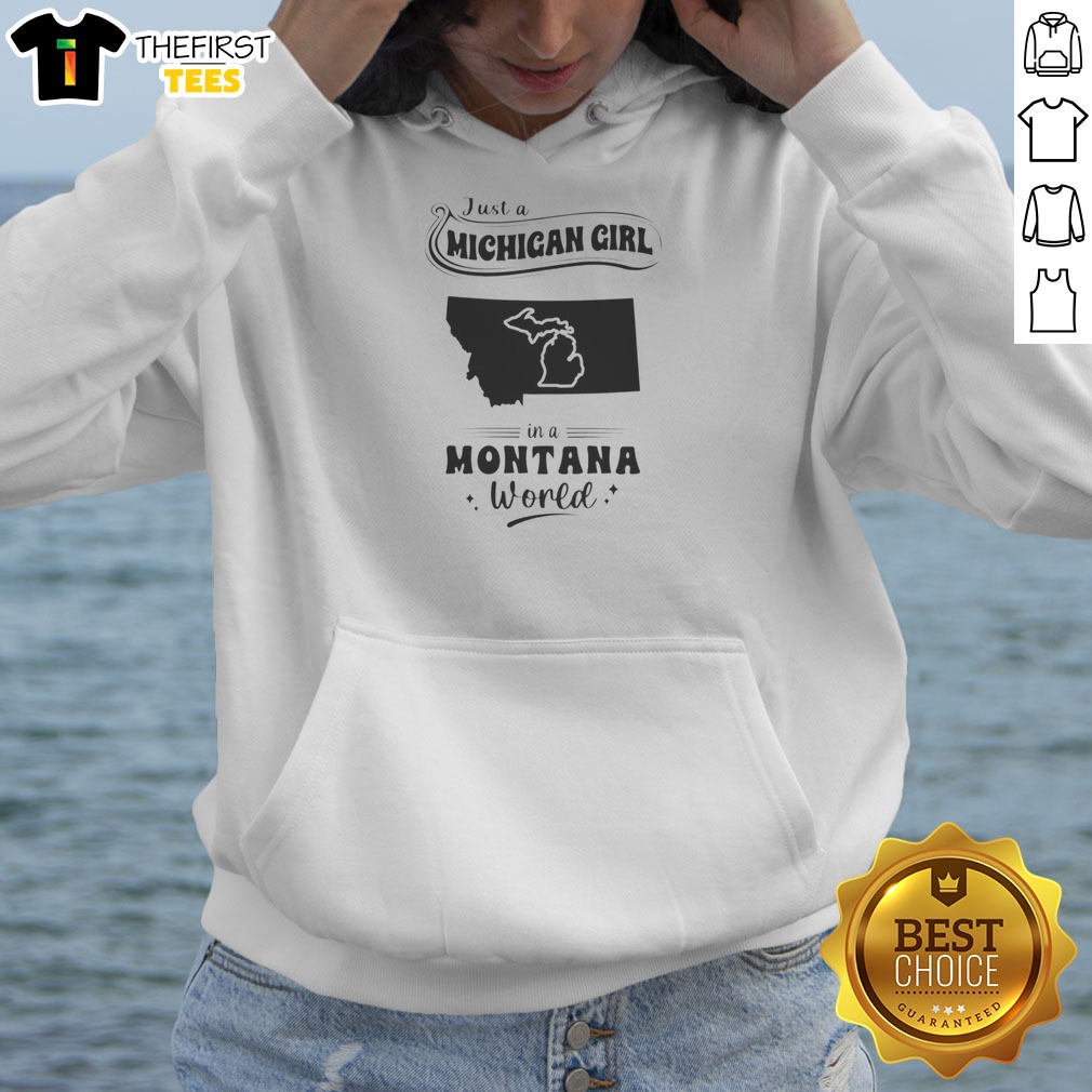 Awesome Just A Michigan Girl In A Montana World Shirt on Hoodie Awesome Just A Michigan Girl In A Montana World Shirt shown as a hoodie preview