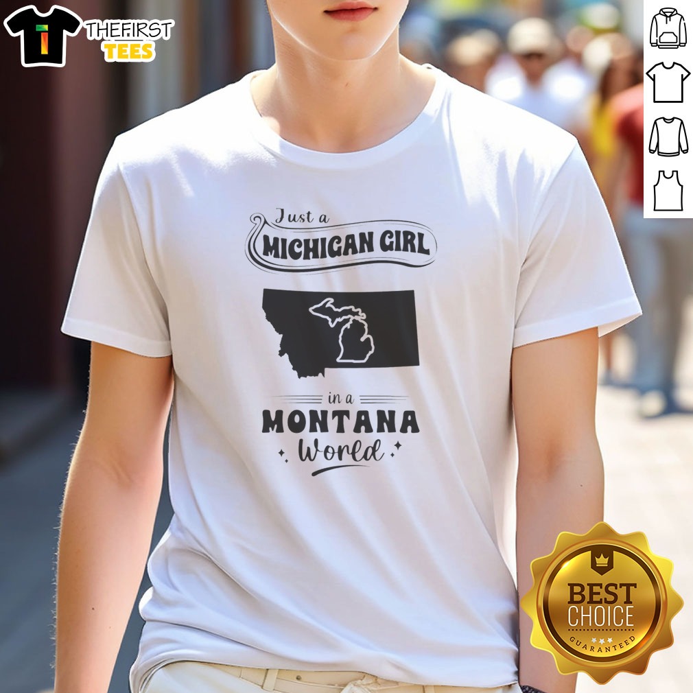 Awesome Just A Michigan Girl In A Montana World Shirt on Classic Shirt Awesome Just A Michigan Girl In A Montana World Shirt shown as a classic shirt preview