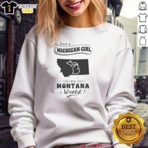 Awesome Just A Michigan Girl In A Montana World sweatshirt in soft fabric with bold white text on navy blue background