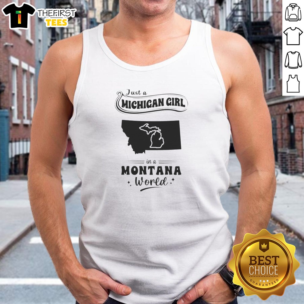 Awesome Just A Michigan Girl In A Montana World Shirt on Tank Top Awesome Just A Michigan Girl In A Montana World Shirt shown as a tank top preview