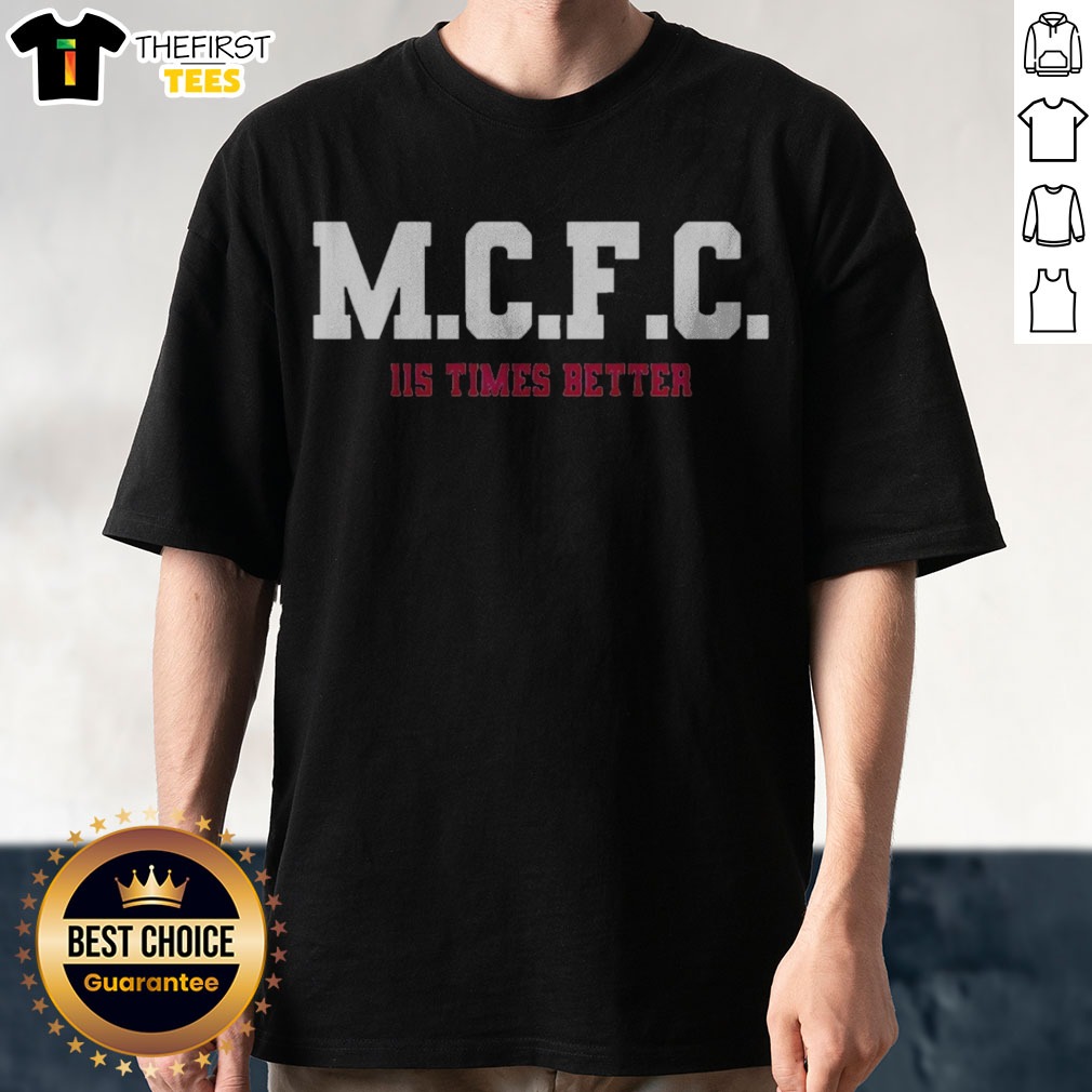 Awesome MCFC 115 Times Better Soccer Parody Sport Fan Apparel Trending Football Shirt on Classic Shirt Awesome MCFC 115 Times Better Soccer Parody Sport Fan Apparel Trending Football Shirt shown as a classic shirt preview