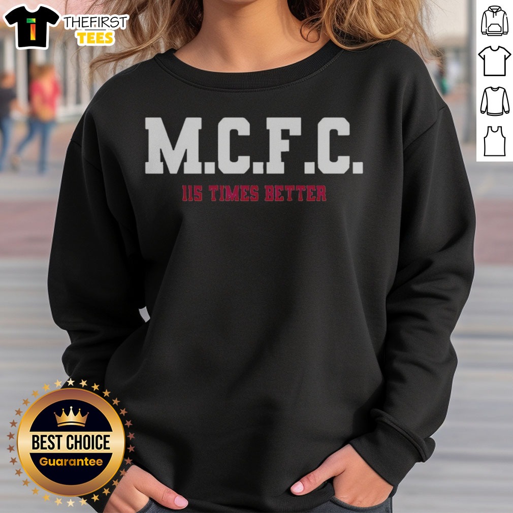 Awesome MCFC 115 Times Better Soccer Parody Sport Fan Apparel Trending Football Shirt on Sweatshirt Awesome MCFC 115 Times Better Soccer Parody Sport Fan Apparel Trending Football Shirt shown as a sweatshirt preview