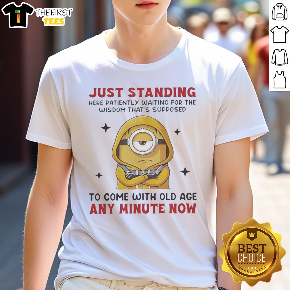 Awesome Minion Just Standing Here Patiently Waiting For The Wisdom That'S Supposed To Come With Old Age Shirt on Classic Shirt Awesome Minion Just Standing Here Patiently Waiting For The Wisdom That'S Supposed To Come With Old Age Shirt shown as a classic shirt preview