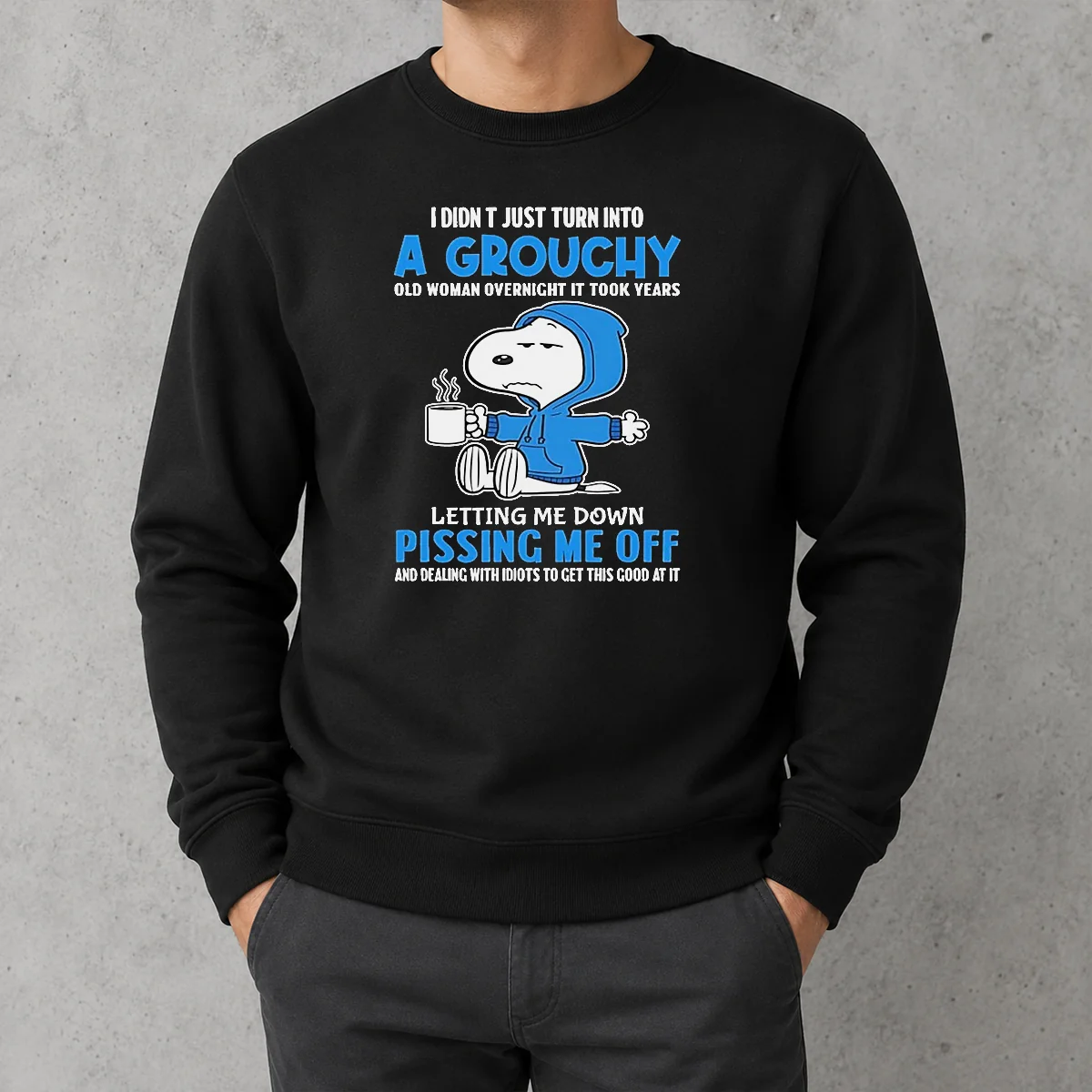 Awesome Snoopy I Didn'T Just Turn Into A Grouchy Old Woman Overnight It Took Years Sweater