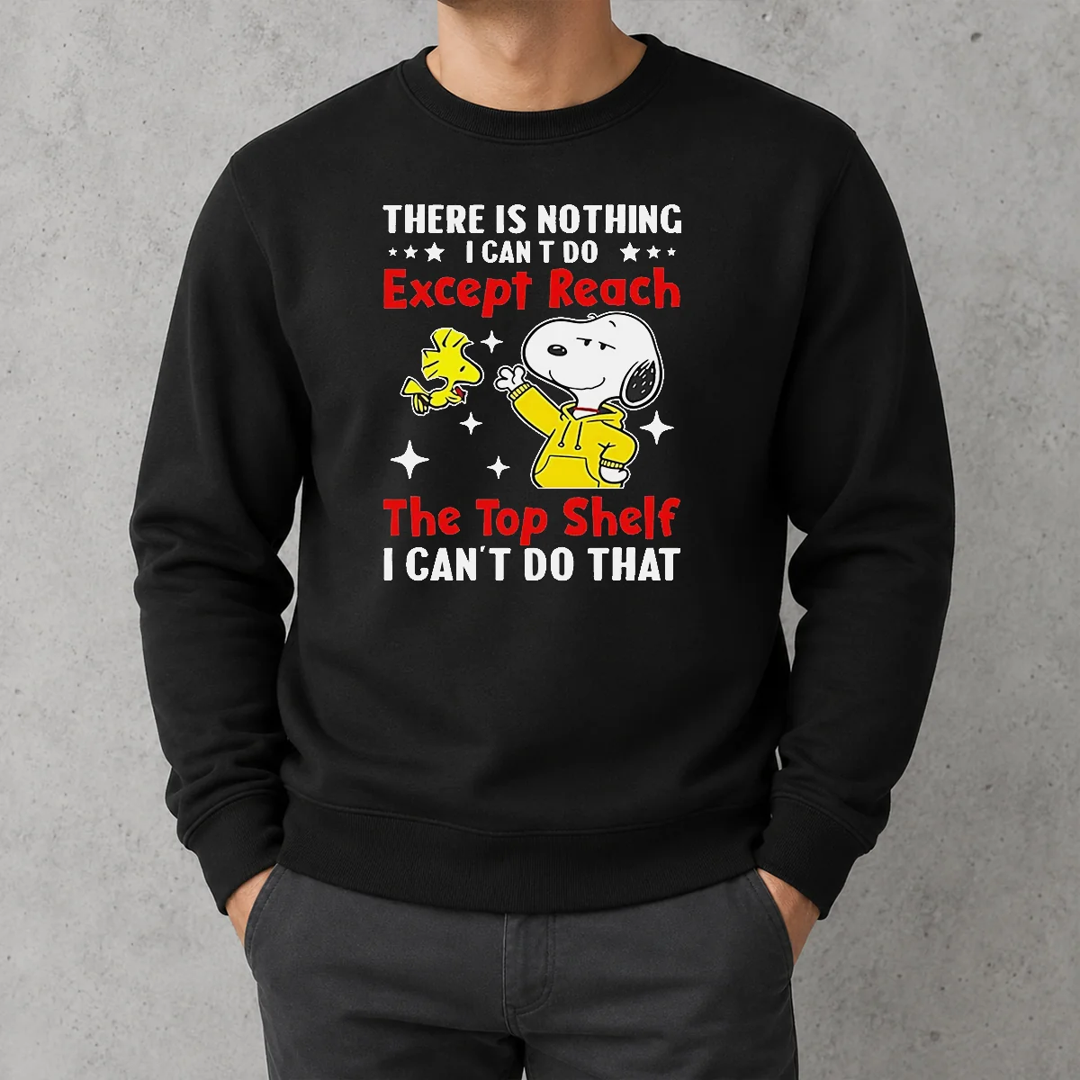 Awesome Snoopy There Is Nothing I Cant Do Except Reach The Top Shelf I Can'T Do That sweater in cozy knit fabric with crew neck and long sleeves