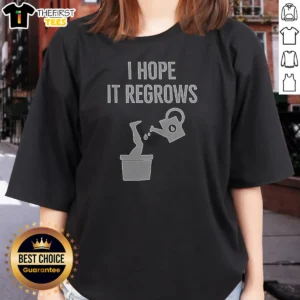 Funny I Hope It Regrows Ladies Shirt