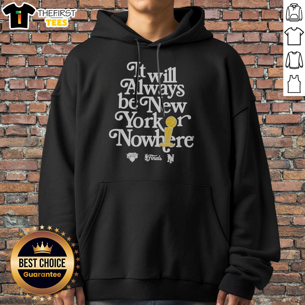 Funny It Will Always Be New York Or Nowhere New York Knicks NBA Finals Champions Shirt on Hoodie Funny It Will Always Be New York Or Nowhere New York Knicks NBA Finals Champions Shirt shown as a hoodie preview