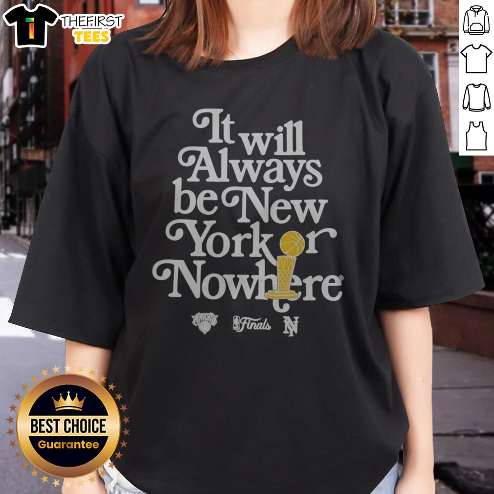 Funny It Will Always Be New York Or Nowhere New York Knicks NBA Finals Champions Shirt on Ladies Shirt Funny It Will Always Be New York Or Nowhere New York Knicks NBA Finals Champions Shirt shown as a ladies shirt preview