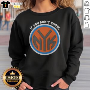 Funny New York Knicks If You Don'T Know Now You Know Sweatshirt in navy blue with bold white and orange text