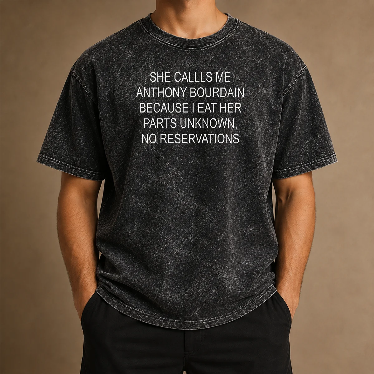 Funny She Callls Me Anthony Bourdain Because I Eat Her Parts Unknown No Reservations Washed T-Shirt