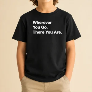 Funny Whenever You Go There You Are Kids T-Shirt