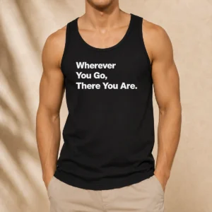 Funny Whenever You Go There You Are Tank Top