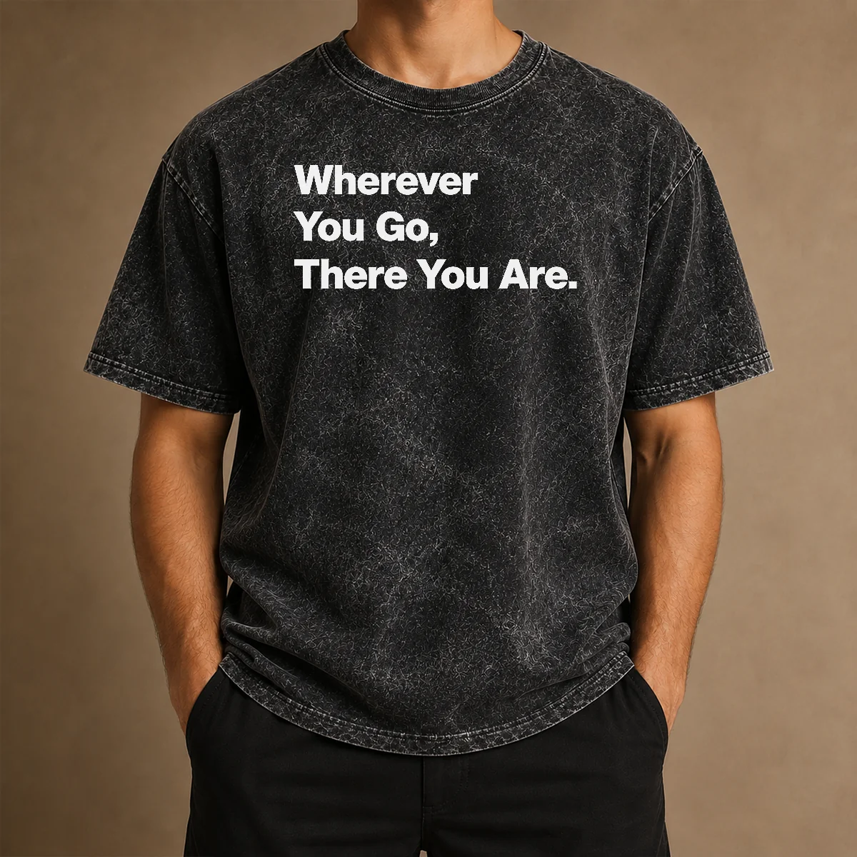 Funny Whenever You Go There You Are Washed T-Shirt