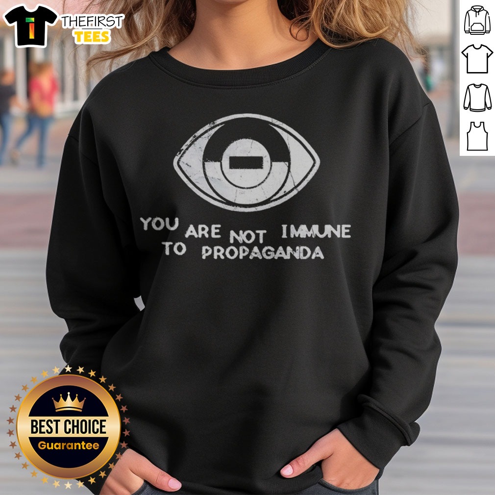 Funny You Are Not Immune To Propaganda Eye Symbol Minimalist Concept Shirt on Sweatshirt Funny You Are Not Immune To Propaganda Eye Symbol Minimalist Concept Shirt shown as a sweatshirt preview