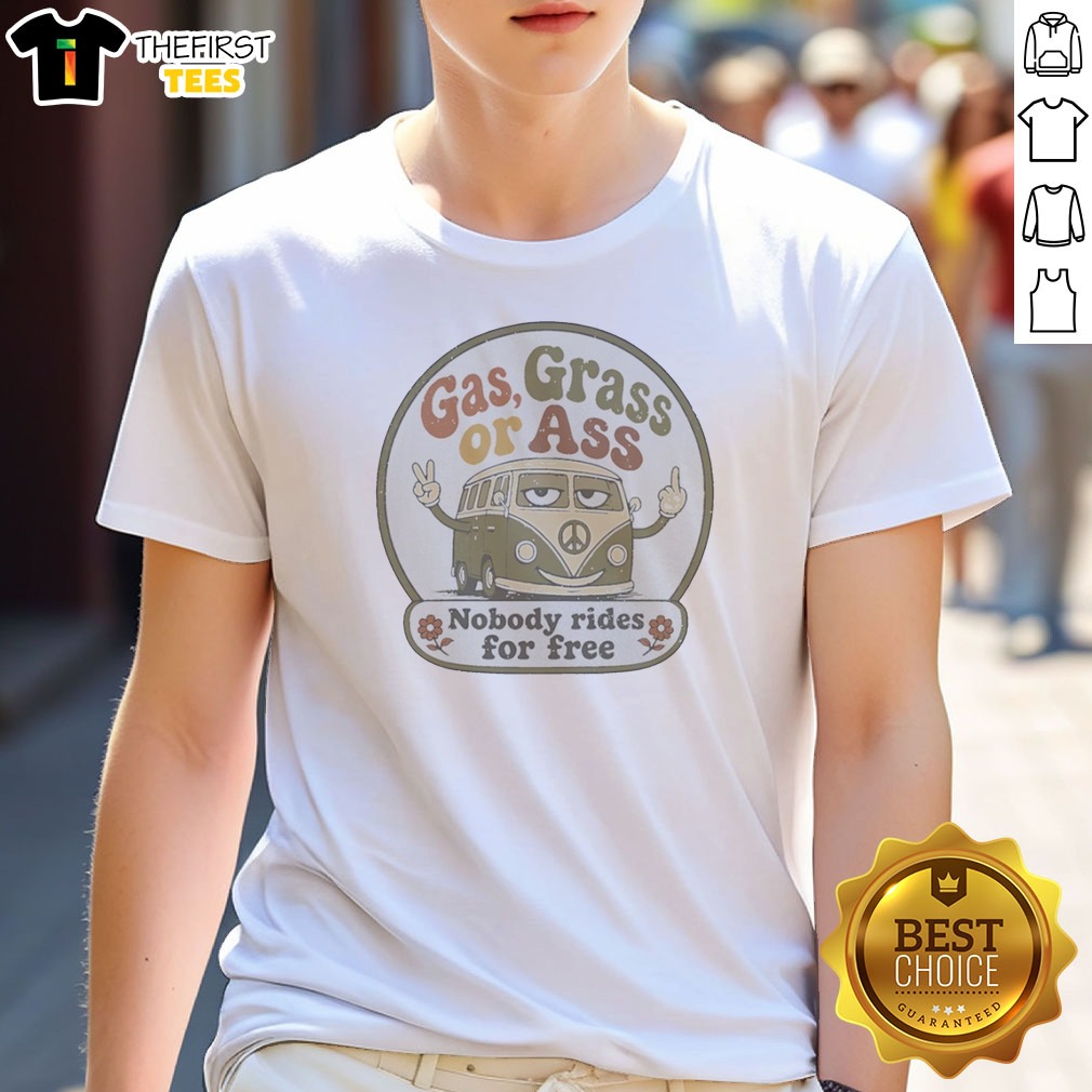 Gas Grass Or Ass Nobody Rides Shirt Gas Grass Or Ass Nobody Rides Shirt