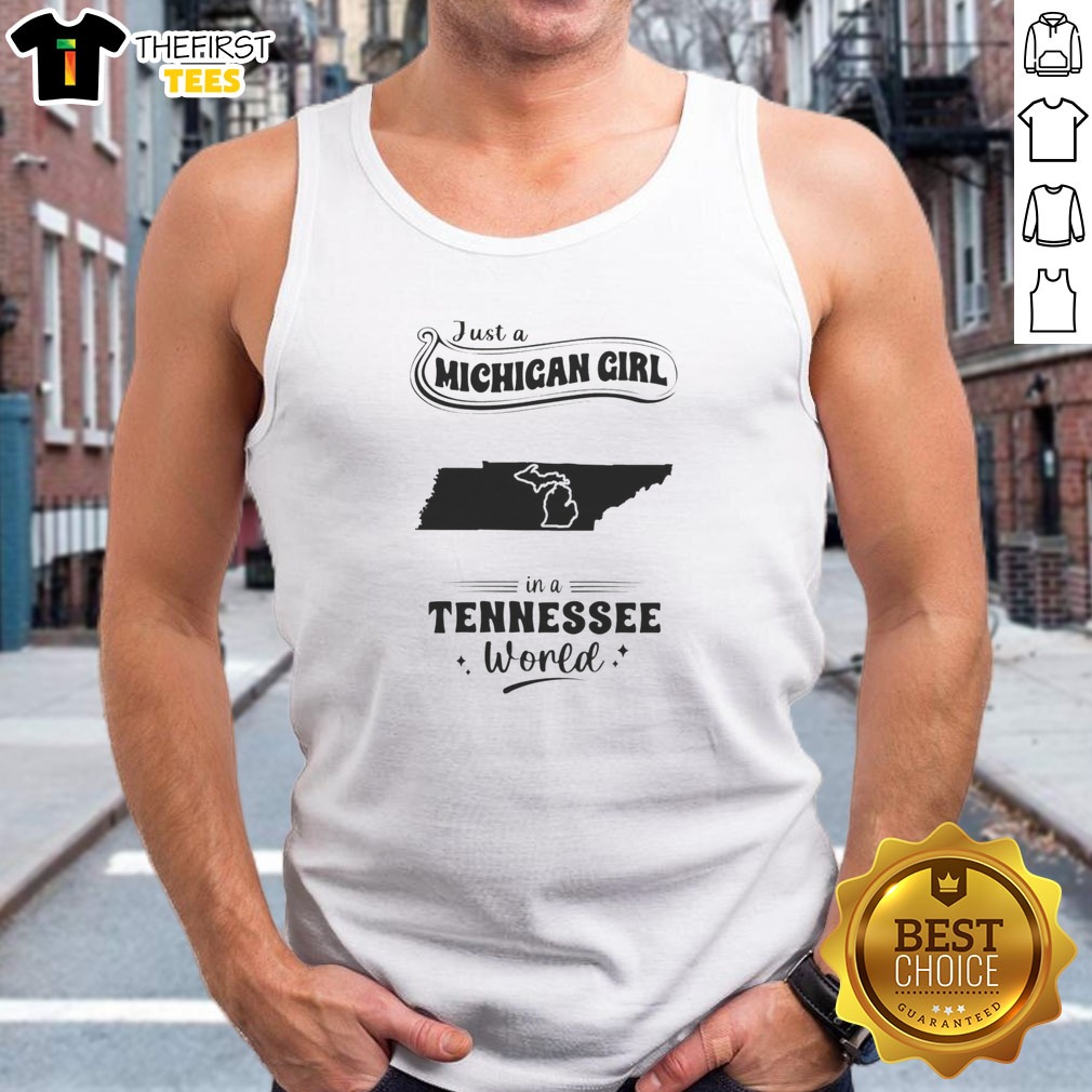 Good Just A Michigan Girl In A Tennessee World Shirt on Tank Top Good Just A Michigan Girl In A Tennessee World Shirt shown as a tank top preview