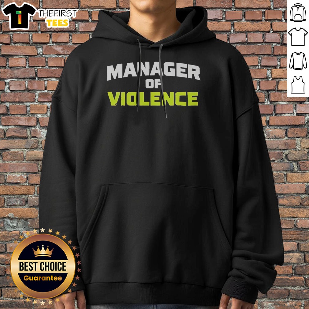 Good Manager Of Violence Shirt on Hoodie Good Manager Of Violence Shirt shown as a hoodie preview