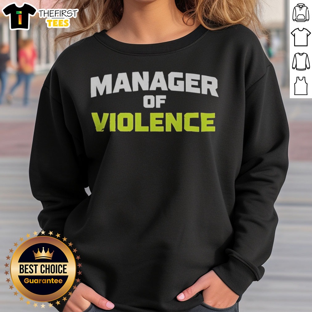 Good Manager Of Violence Shirt on Sweatshirt Good Manager Of Violence Shirt shown as a sweatshirt preview